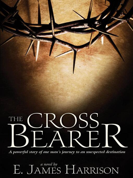 Title details for The Cross Bearer by E. James Harrison - Available